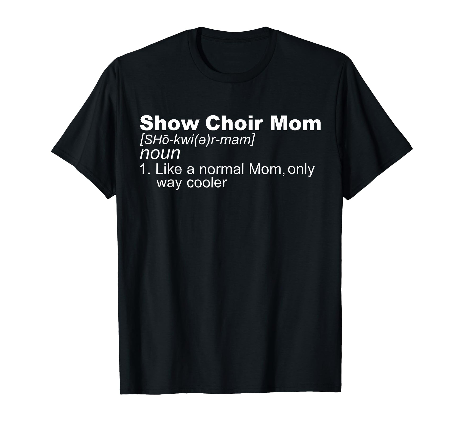 Playful Show Choir Mom Definition T-Shirt for Musical Theater Singers and Gifts